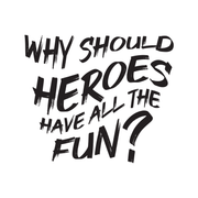 Why should heroes have all the fun?' Oversized Fun Edition